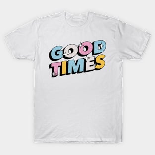 Good times - Positive Vibes Motivation Quote T-Shirt